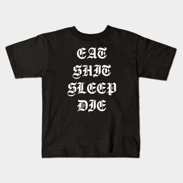 Eat Shit Sleep Die Kids T-Shirt by NovaTeeShop